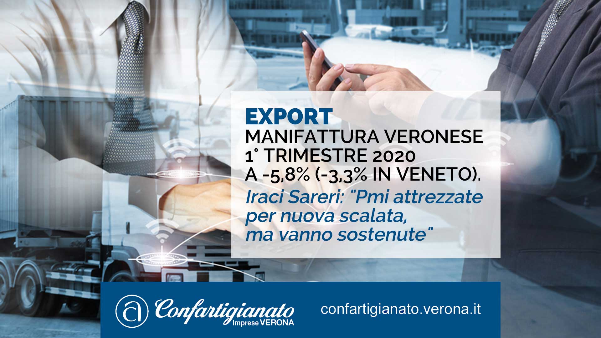 EXPORT – Manifattura veronese 1° trimestre 2020 a -5,8% (-3,3% in Veneto). Iraci Sareri: "Pmi attrezzate per nuova scalata, ma vanno sostenute"