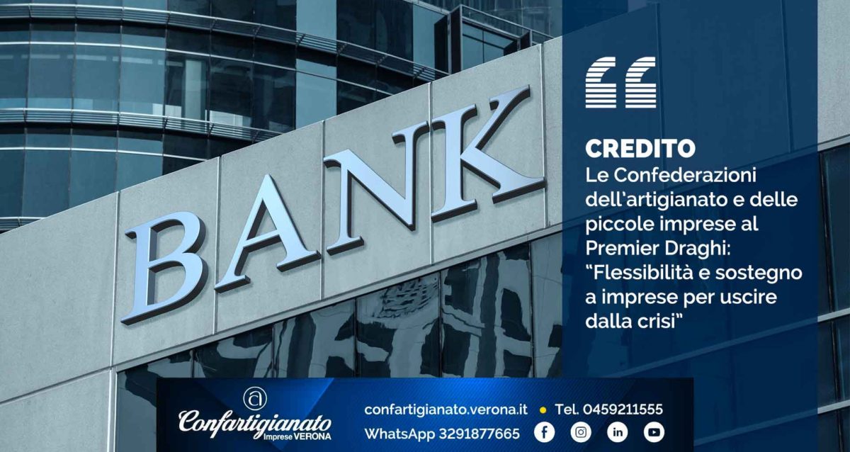 CREDITO – Le Confederazioni dell’artigianato e delle piccole imprese al Premier Draghi: “Flessibilità e sostegno a imprese per uscire da crisi”