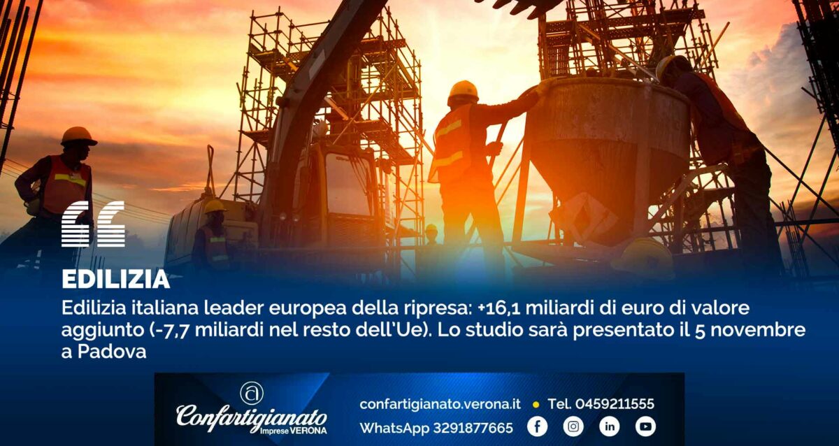 EDILIZIA – Edilizia italiana leader europea della ripresa: +16,1 miliardi euro di valore aggiunto (-7,7 miliardi nel resto dell’Ue). Lo studio presentato il 5 novembre a Padova