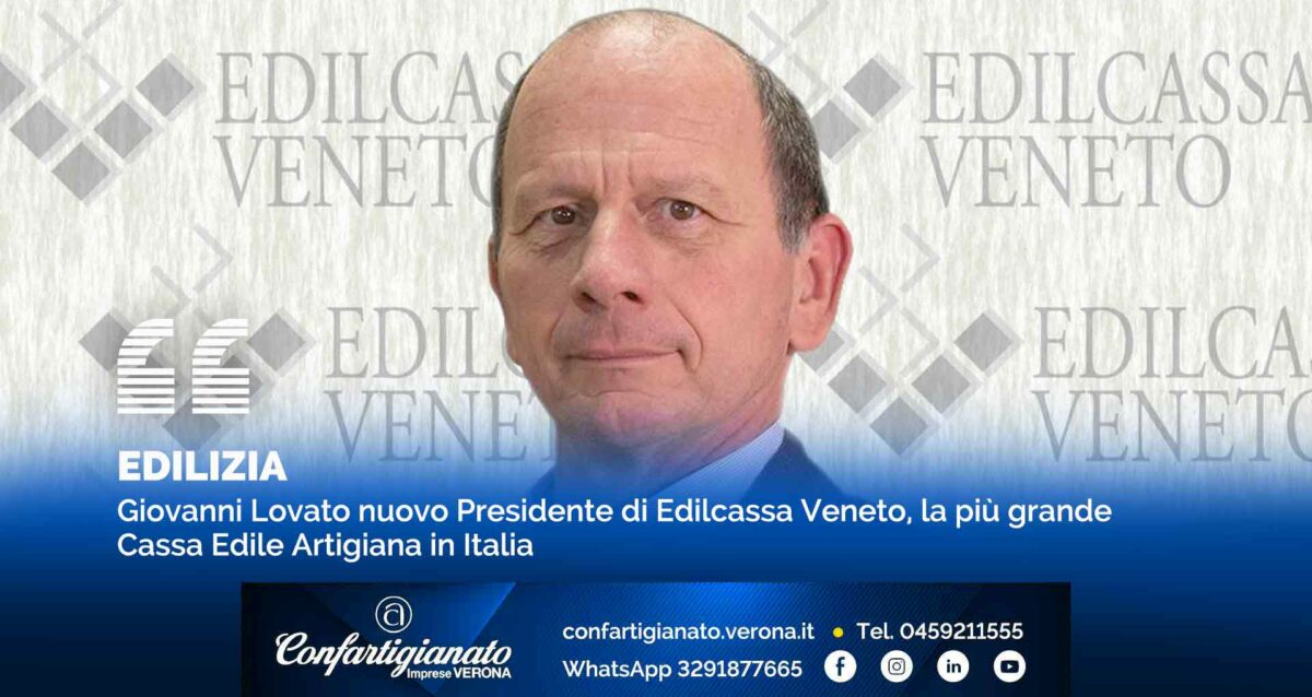 EDILIZIA – Giovanni Lovato nuovo Presidente di Edilcassa Veneto, la più grande Cassa Edile Artigiana in Italia