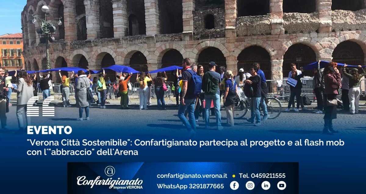 EVENTO – "Verona Città Sostenibile": Confartigianato partecipa al progetto e al flash mob con l'"abbraccio" dell'Arena