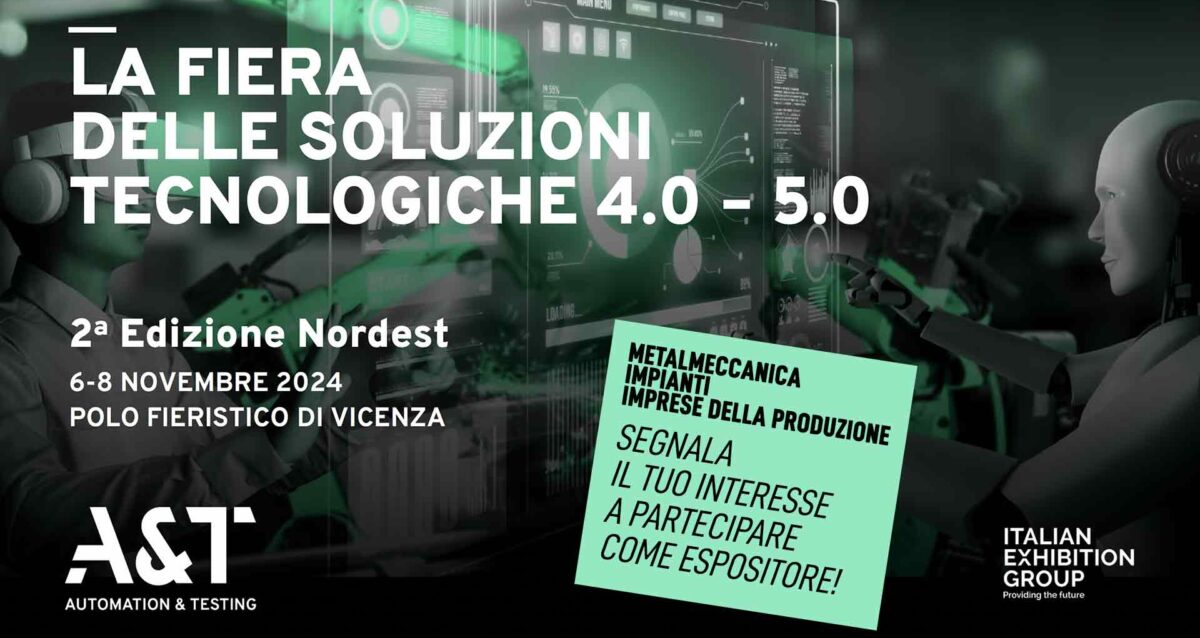 MECCANICA-PRODUZIONE-IMPIANTI – Fiera A&T Automation & Testing (6-8 novembre, Vicenza): segnala il tuo interesse a partecipare come espositore