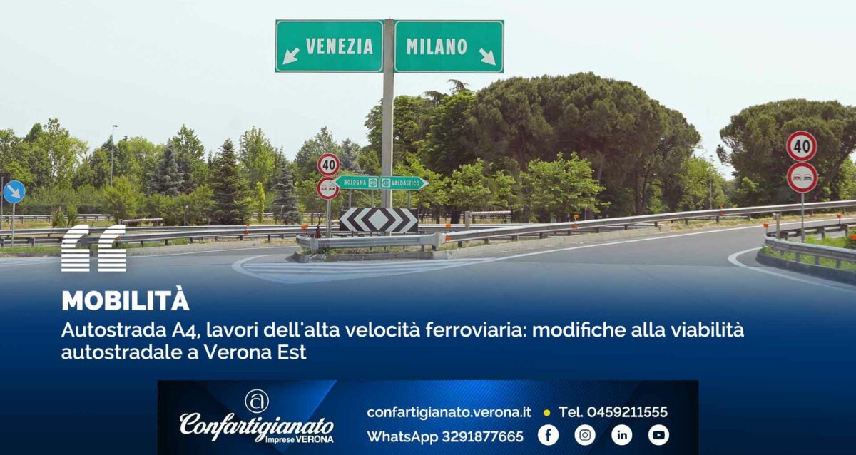 MOBILITÀ – Autostrada A4, lavori dell'alta velocità ferroviaria: modifiche alla viabilità autostradale a Verona Est