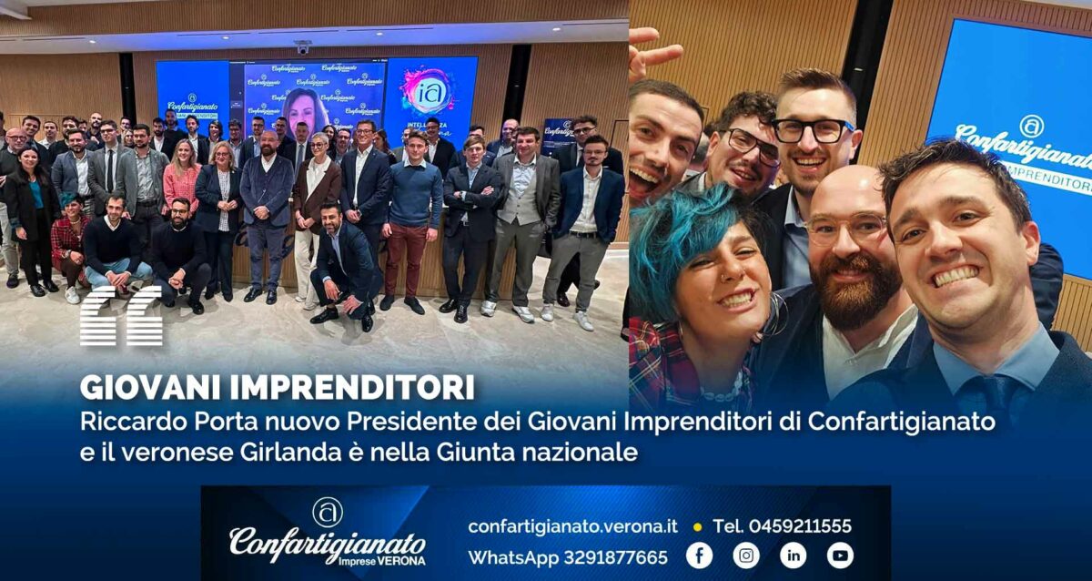 GIOVANI IMPRENDITORI – Riccardo Porta nuovo Presidente dei Giovani Imprenditori di Confartigianato e il veronese Girlanda è nella Giunta nazionale