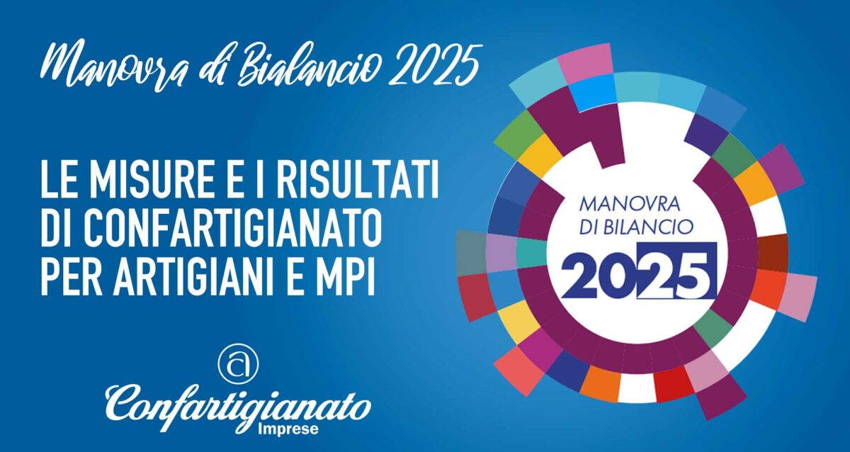 LEGGE DI BILANCIO 2025 – Confartigianato: “Manovra equilibrata tra rigore e crescita, ma servono azioni strutturali per le Mpmi”. Le infografiche con i risultati di Confartigianato