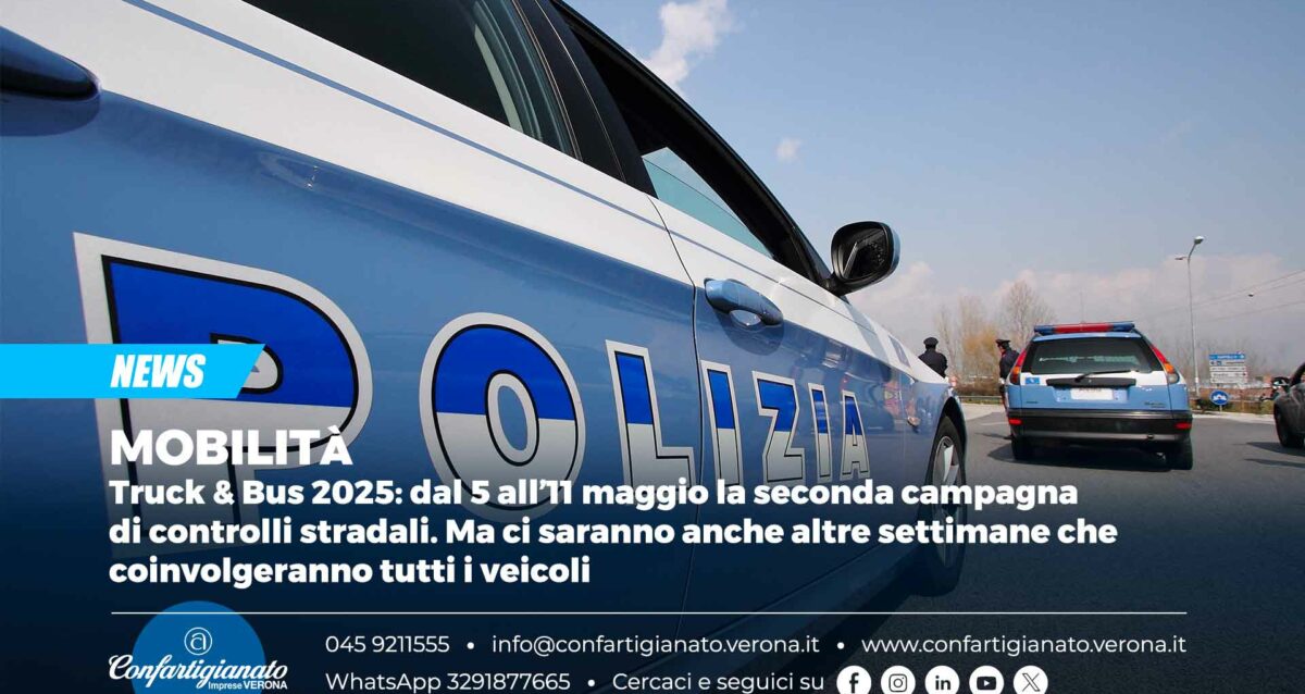 MOBILITà – Truck & Bus 2025: dal 5 all’11 maggio la seconda campagna di controlli stradali. Ma ci saranno anche altre settimane che coinvolgeranno tutti i veicoli
