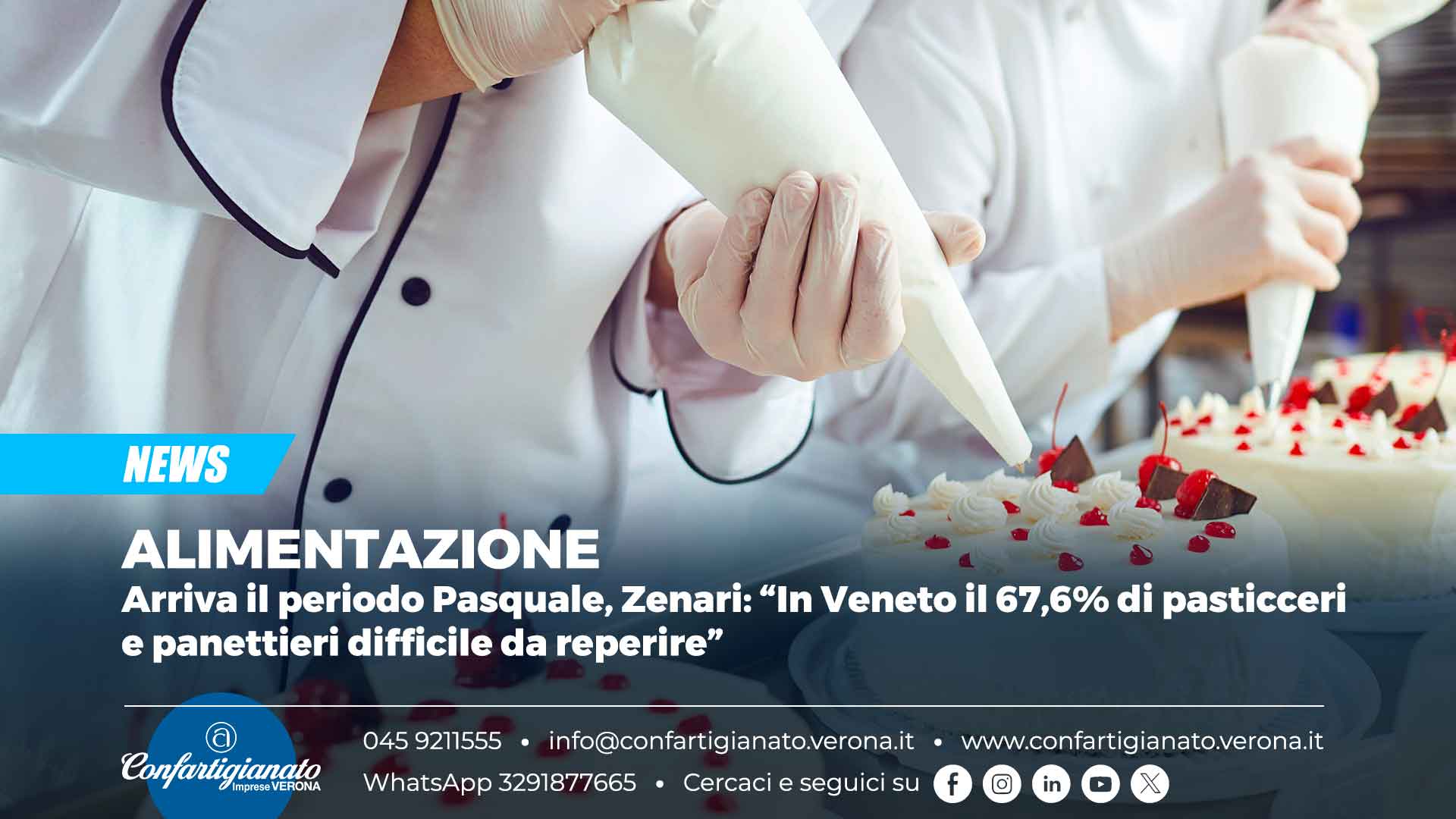 ALIMENTAZIONE – Arriva il periodo Pasquale, Zenari: “In Veneto il 67,6% di pasticceri e panettieri difficile da reperire”