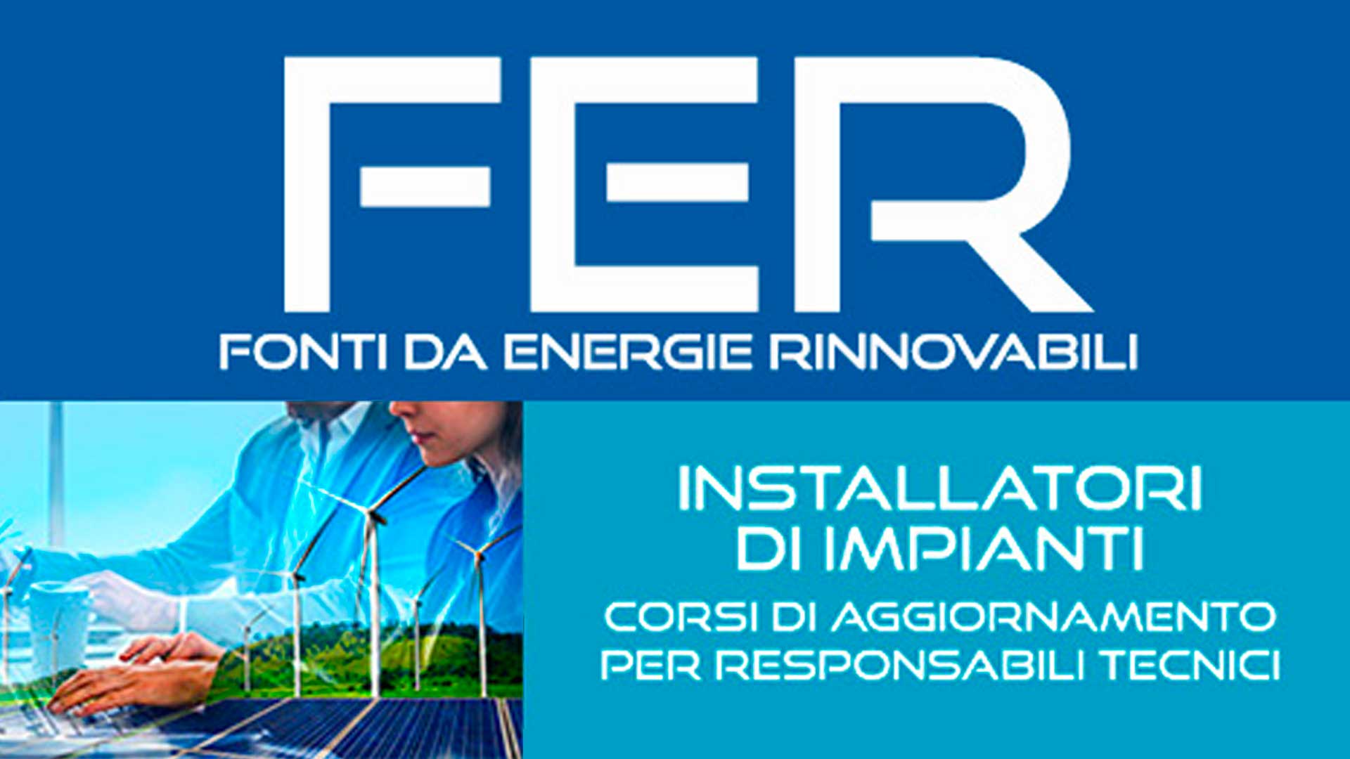 IMPIANTI – Corso di aggiornamento FER (fonti rinnovabili) per Responsabili Tecnici: 12 e 26 giugno, iscriviti per partecipare e mantenere la qualifica