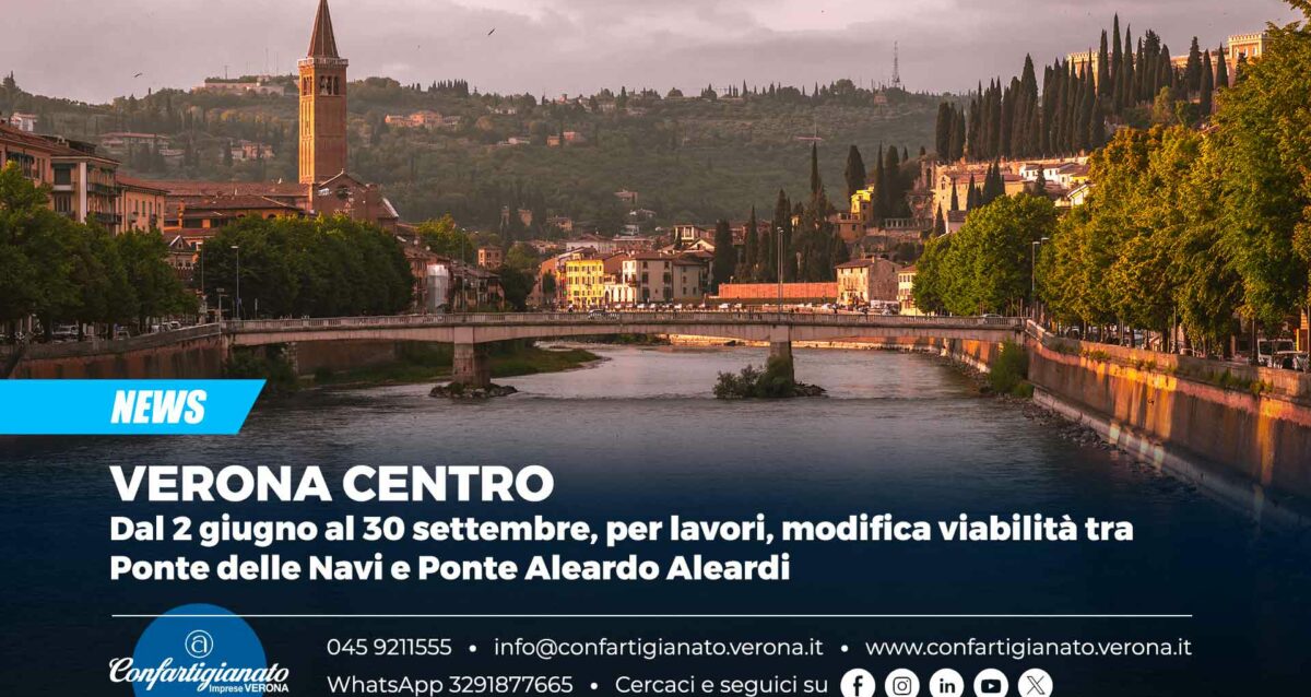 VERONA CENTRO – Dal 2 giugno al 30 settembre, per lavori, modifica viabilità tra Ponte delle Navi e Ponte Aleardo Aleardi