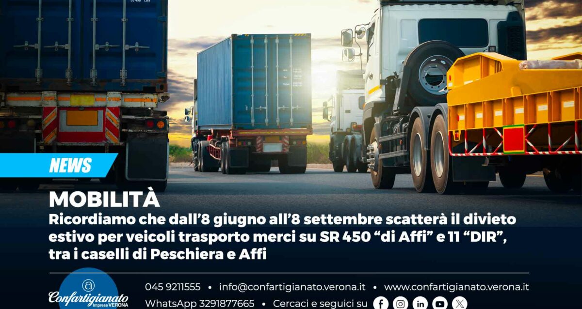 MOBILITA’ – Ricordiamo che dall’8 giugno all’8 settembre scatterà il divieto estivo per veicoli trasporto merci su SR 450 “di Affi” e 11 “DIR”, tra i caselli di Peschiera e Affi