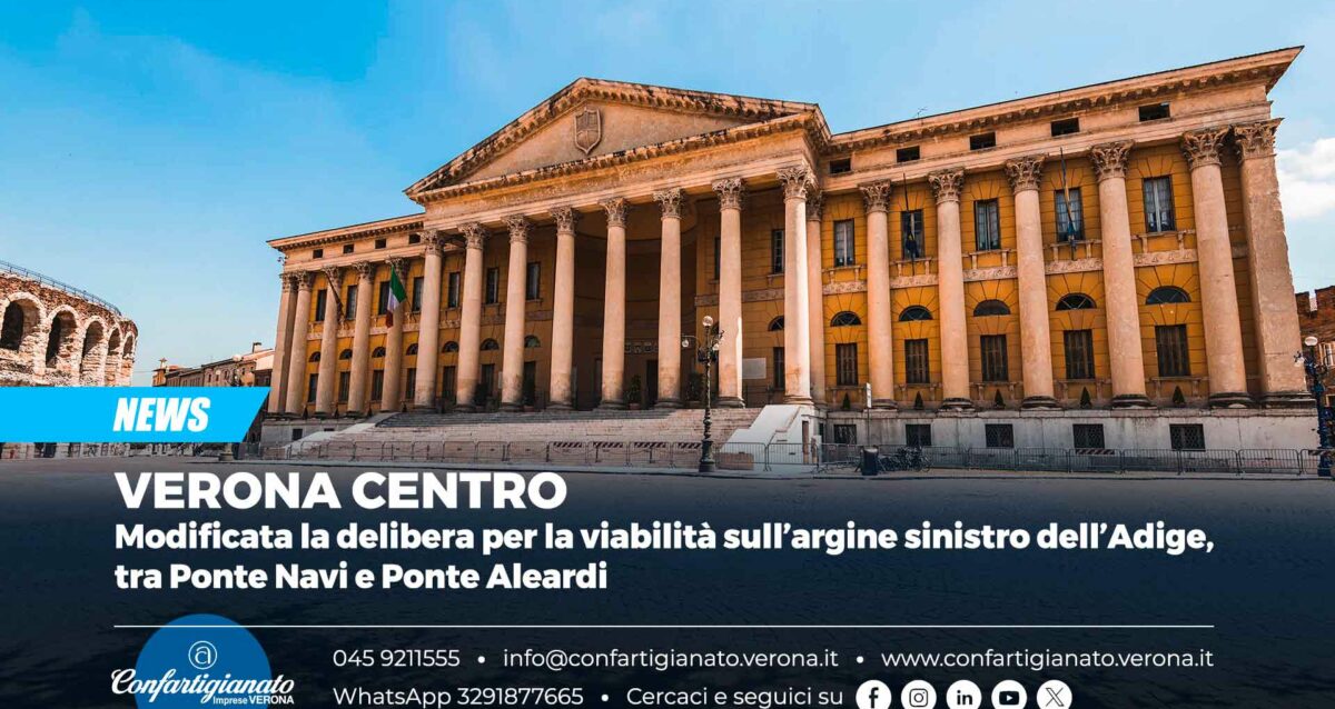 VERONA CENTRO – Modificata la delibera per la viabilità sull’argine sinistro dell’Adige, tra Ponte Navi e Ponte Aleardi