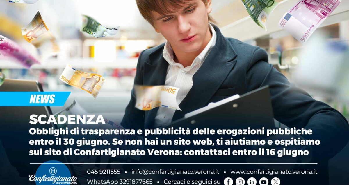 SCADENZA – Obblighi di trasparenza e pubblicità delle erogazioni pubbliche entro il 30 giugno. Se non hai un sito web, ti aiutiamo e ospitiamo sul sito di Confartigianato Verona: contattaci entro il 16 giugno