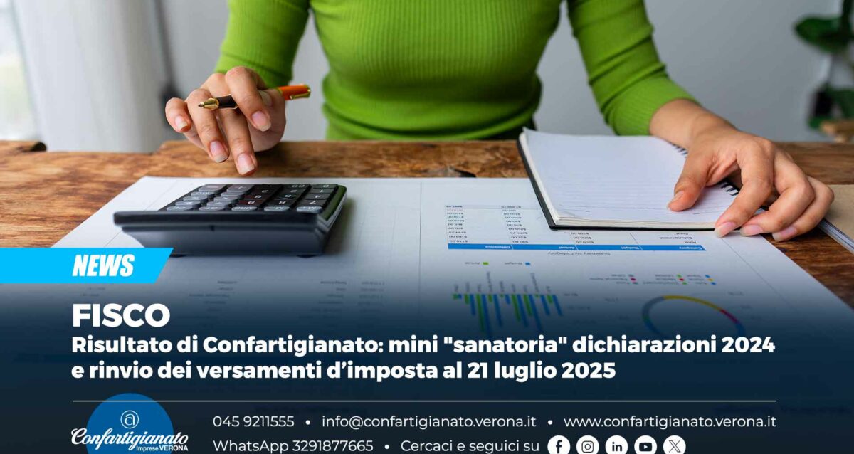FISCO – Risultato di Confartigianato: mini "sanatoria" dichiarazioni 2024 e rinvio dei versamenti d’imposta al 21 luglio 2025
