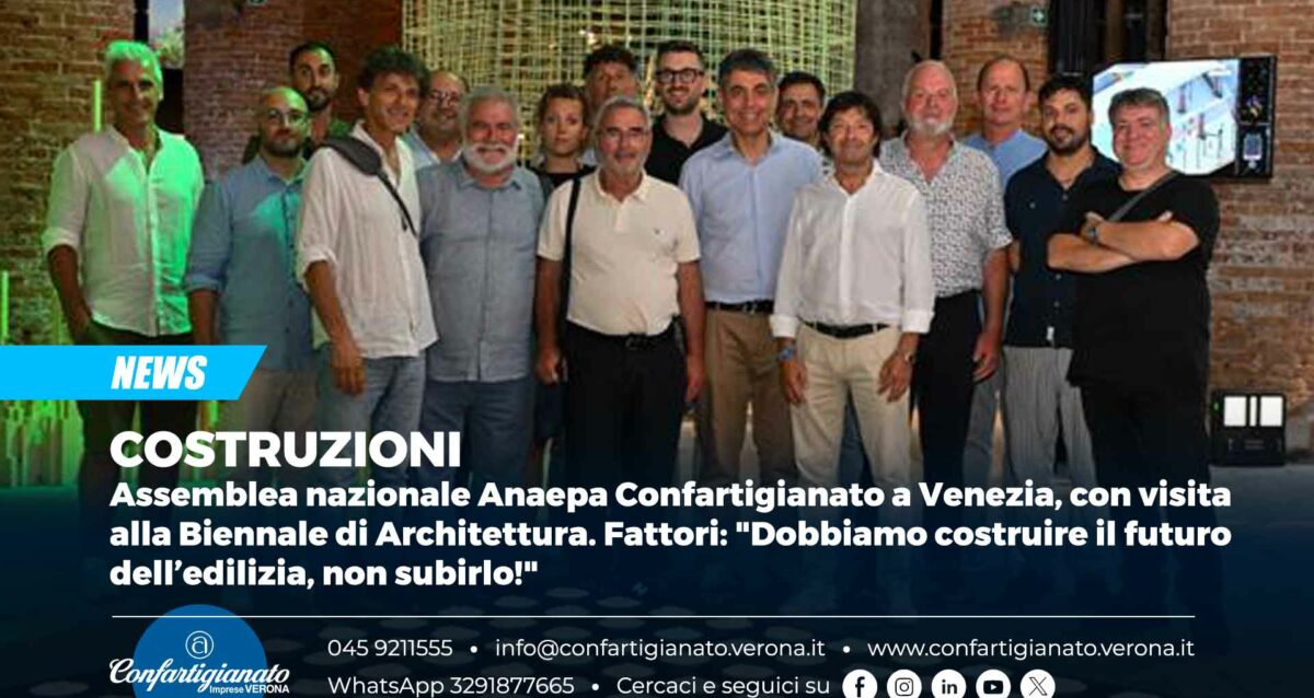 COSTRUZIONI – Assemblea Anaepa Confartigianato a Venezia, con visita alla Biennale di Architettura. Fattori: "Dobbiamo costruire il futuro dell’edilizia, non subirlo!"