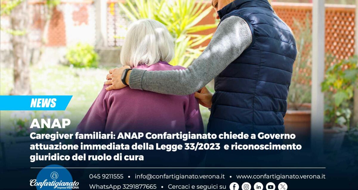 ANAP – Caregiver familiari: ANAP Confartigianato chiede a Governo attuazione immediata della Legge 33/2023 e riconoscimento giuridico del ruolo di cura