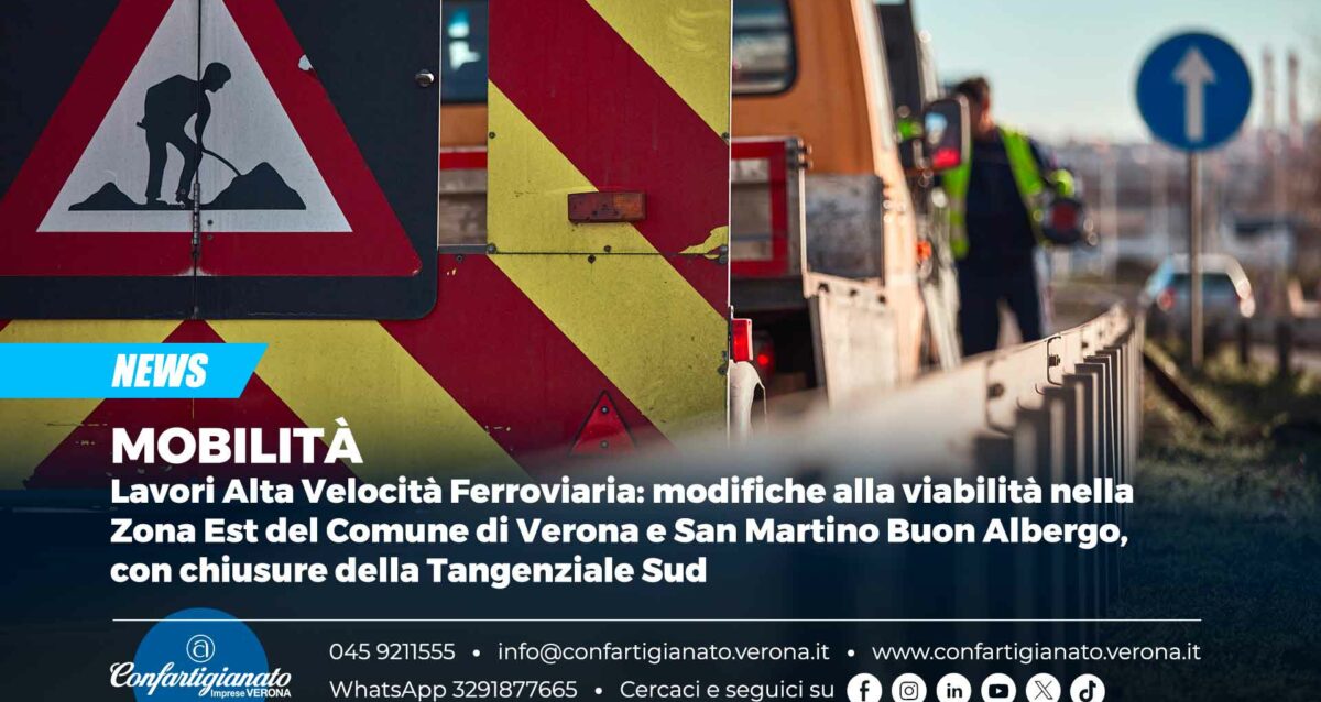 MOBILITÀ – Lavori dell'Alta Velocità Ferroviaria: modifiche alla viabilità nella Zona Est del Comune di Verona e San Martino Buon Albergo, con chiusure della Tangenziale Sud