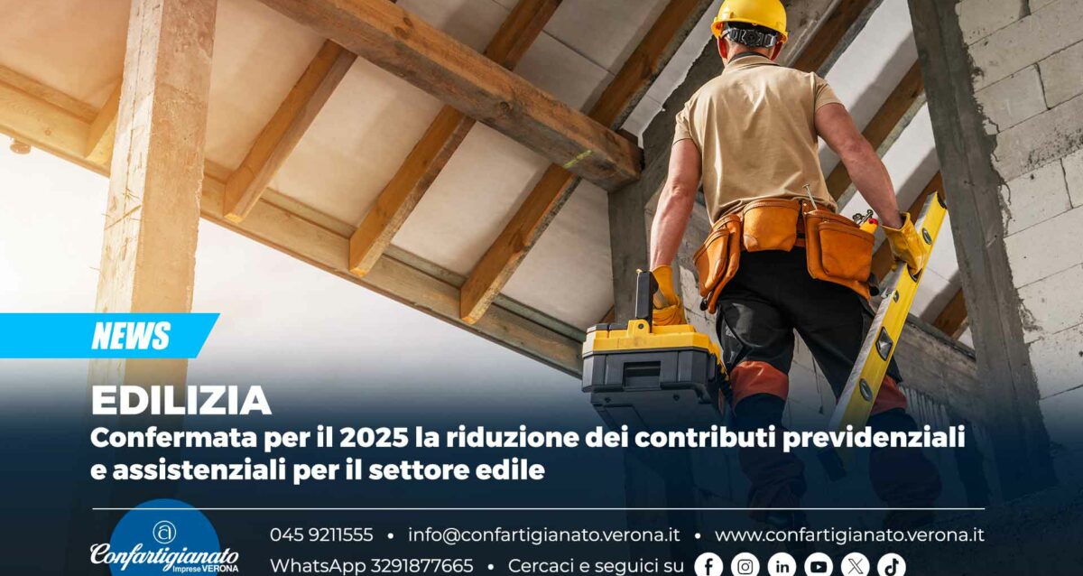 EDILIZIA – Confermata per il 2025 la riduzione dei contributi previdenziali e assistenziali per il settore edile