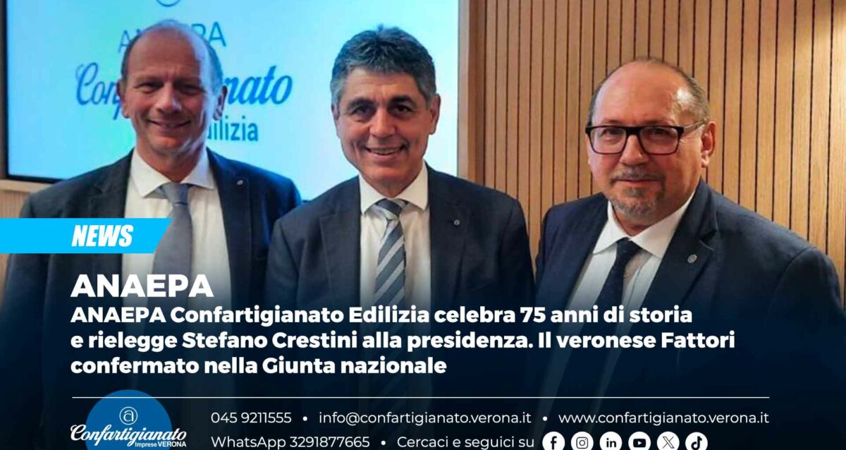 ANAEPA – ANAEPA Confartigianato Edilizia celebra 75 anni di storia e rielegge Stefano Crestini alla presidenza. Il veronese Fattori confermato nella Giunta nazionale