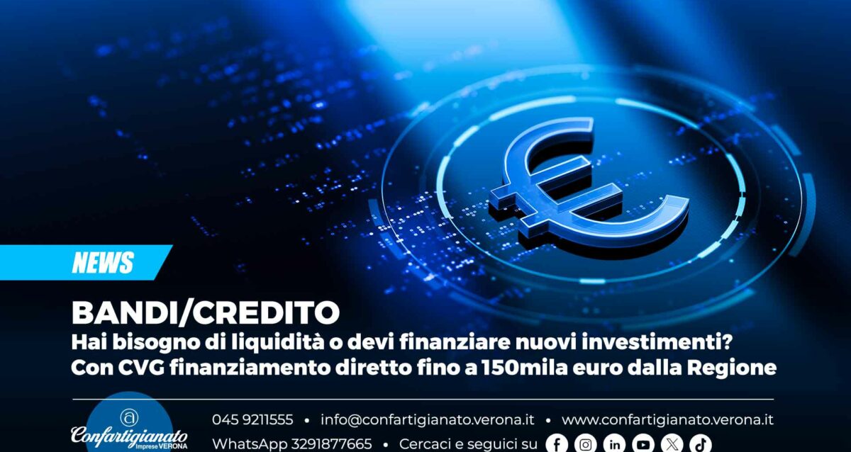 BANDI/CREDITO – Hai bisogno di liquidità o devi finanziare nuovi investimenti? Con CVG finanziamento diretto fino a 150mila euro dalla Regione