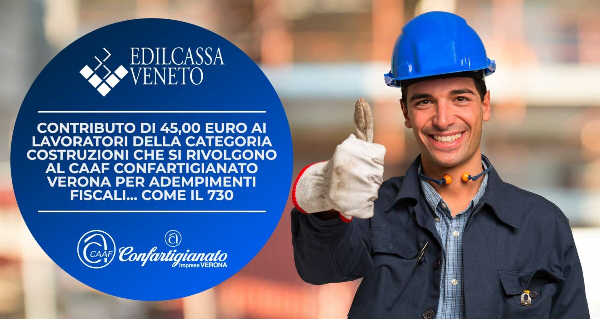 COSTRUZIONI – Edilcassa Veneto: 45 euro di contributo ai lavoratori che si rivolgono al CAAF Confartigianato Verona per adempimenti fiscali come il 730