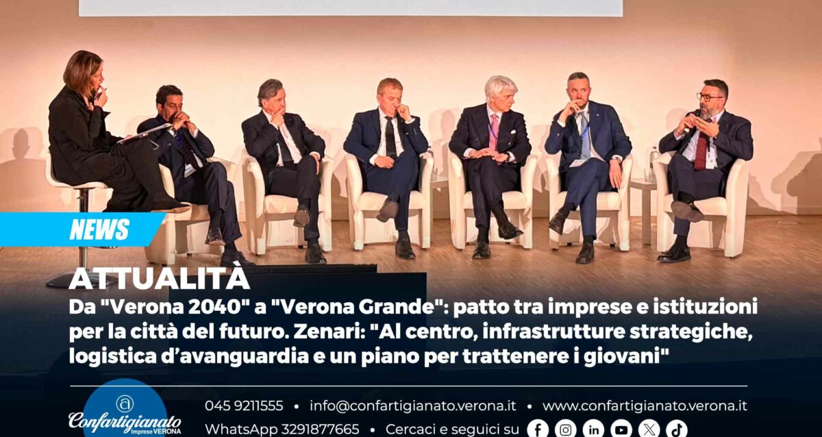 ATTUALITÀ – Da "Verona 2040" a "Verona Grande": patto tra imprese e istituzioni per la città del futuro. Zenari: "Al centro, infrastrutture strategiche, logistica d’avanguardia e un piano per trattenere i giovani"