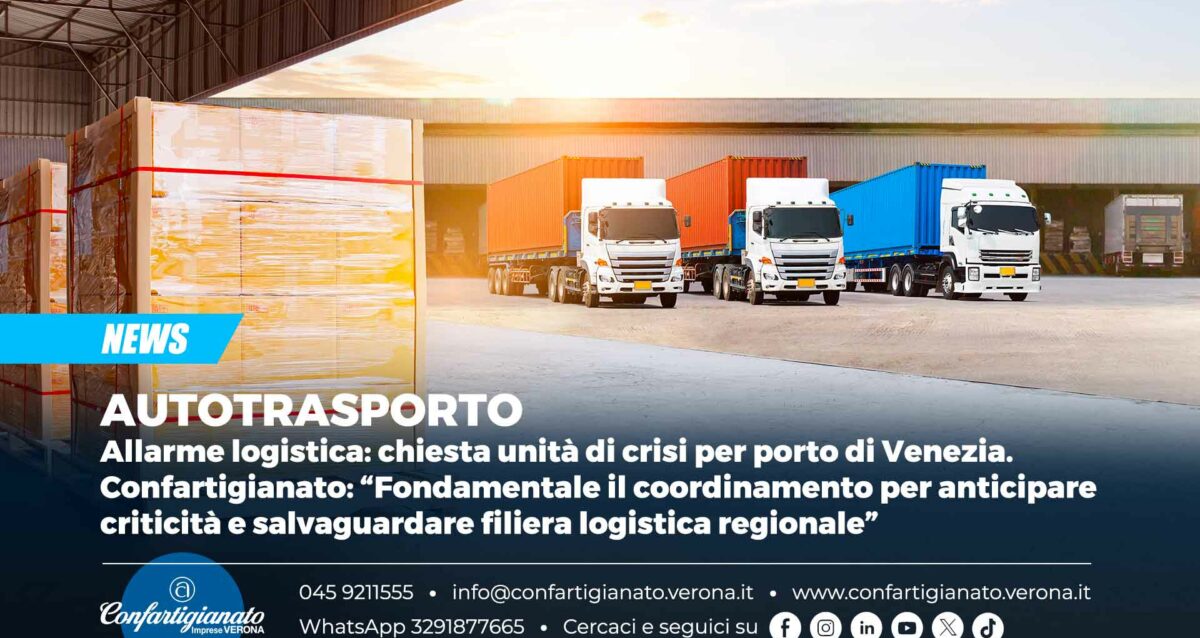 AUTOTRASPORTO – Allarme logistica: chiesta unità di crisi per porto di Venezia. Confartigianato: “Fondamentale il coordinamento per anticipare criticità e salvaguardare filiera logistica regionale”
