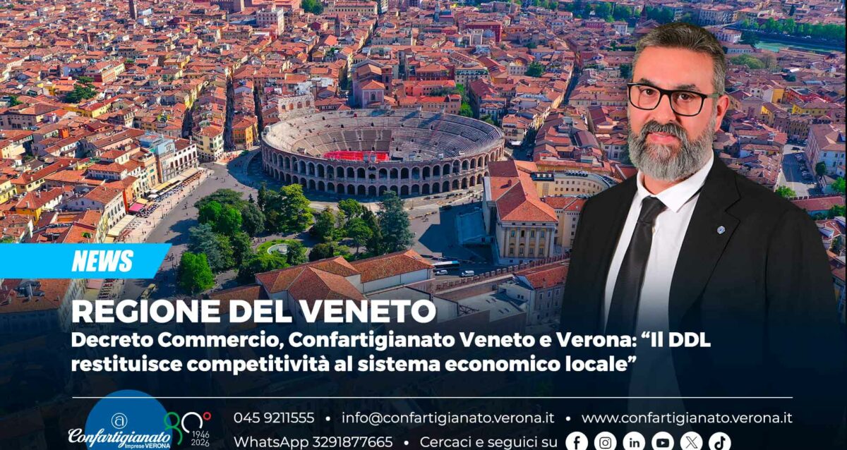 REGIONE DEL VENETO - Decreto Commercio, Confartigianato Veneto e Verona: “Il DDL restituisce competitività al sistema economico locale”