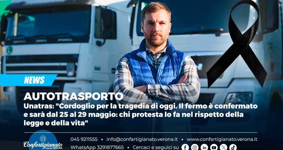 AUTOTRASPORTO – Unatras: "Cordoglio per la tragedia di oggi. Il fermo è confermato e sarà dal 25 al 29 maggio: chi protesta lo fa nel rispetto della legge e della vita"