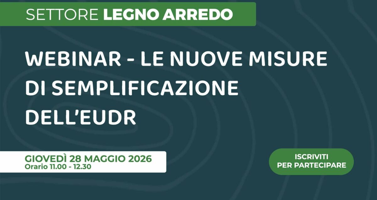 LEGNO ARREDO – Il 28 maggio webinar dal titolo "Le nuove misure di semplificazione dell’EUDR". Iscriviti per partecipare