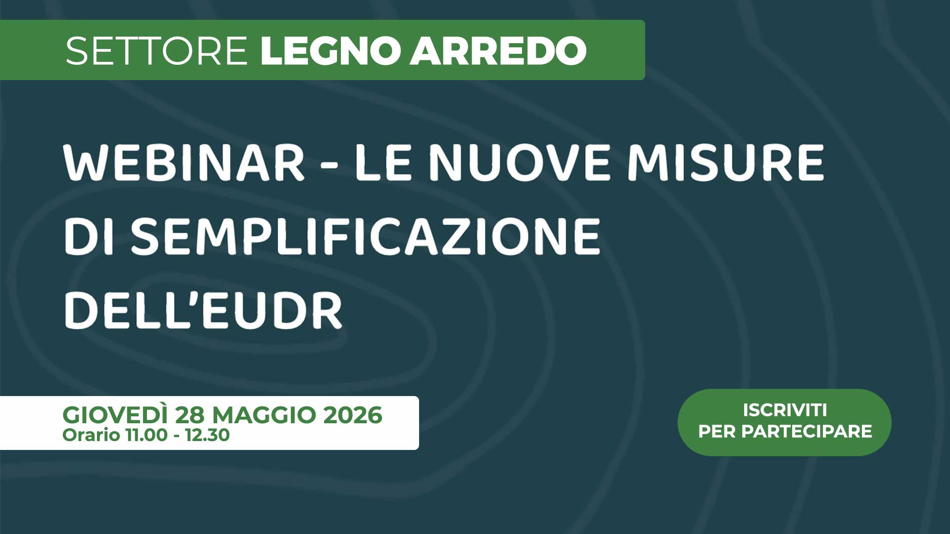 LEGNO ARREDO – Il 28 maggio webinar dal titolo "Le nuove misure di semplificazione dell’EUDR". Iscriviti per partecipare
