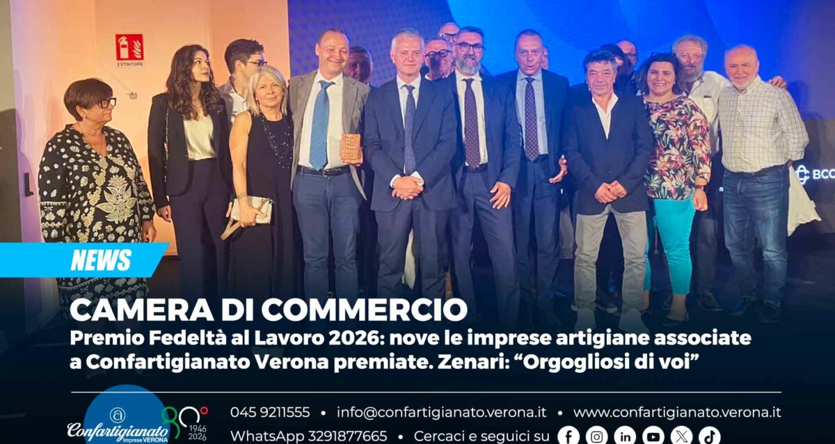 CAMERA DI COMMERCIO – Premio Fedeltà al Lavoro 2026: nove le imprese associate a Confartigianato Verona premiate. Zenari: “Orgogliosi di voi”