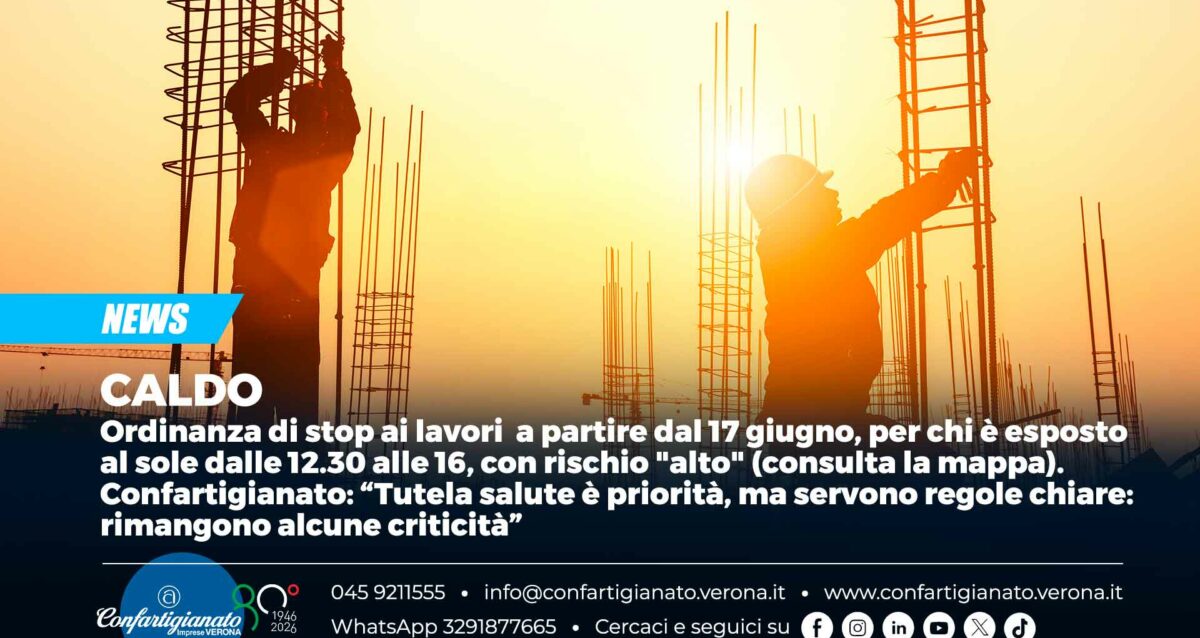 CALDO – Ordinanza di stop ai lavori a partire dal 17 giugno, per chi è esposto al sole dalle 12.30 alle 16, con rischio "alto" (consulta la mappa). Confartigianato: “Tutela salute è priorità, ma servono regole chiare: rimangono alcune criticità”