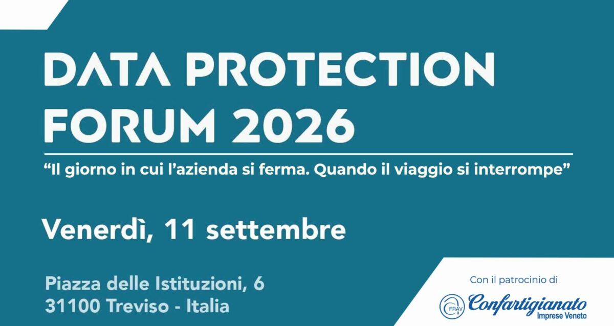 COMUNICAZIONE – Partecipa al Data Protection Forum di Treviso, 11 settembre 2026, sul tema "Il giorno in cui l’azienda si ferma. Quando il viaggio si interrompe"