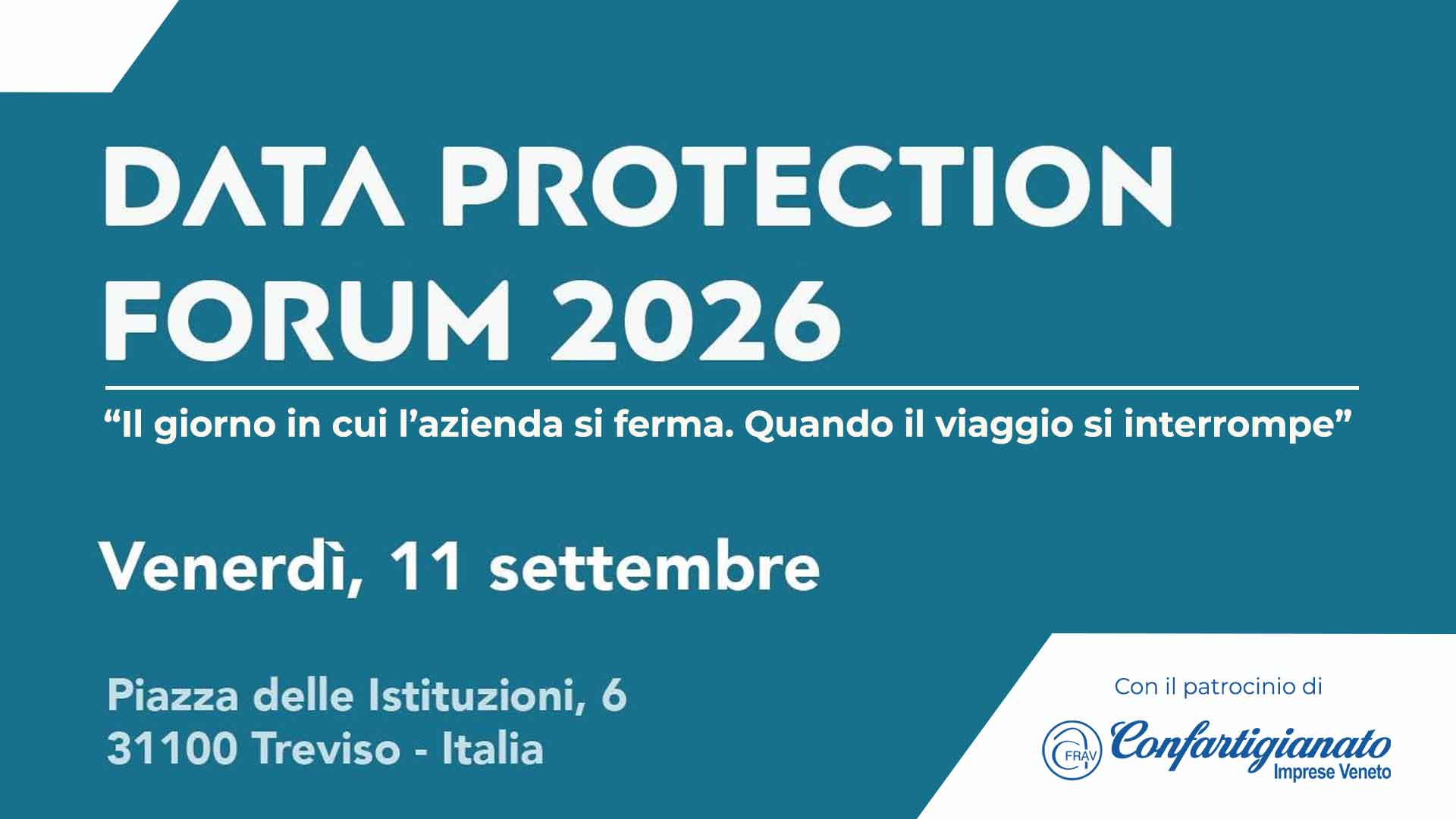 COMUNICAZIONE – Partecipa al Data Protection Forum di Treviso, 11 settembre 2026, sul tema "Il giorno in cui l’azienda si ferma. Quando il viaggio si interrompe"