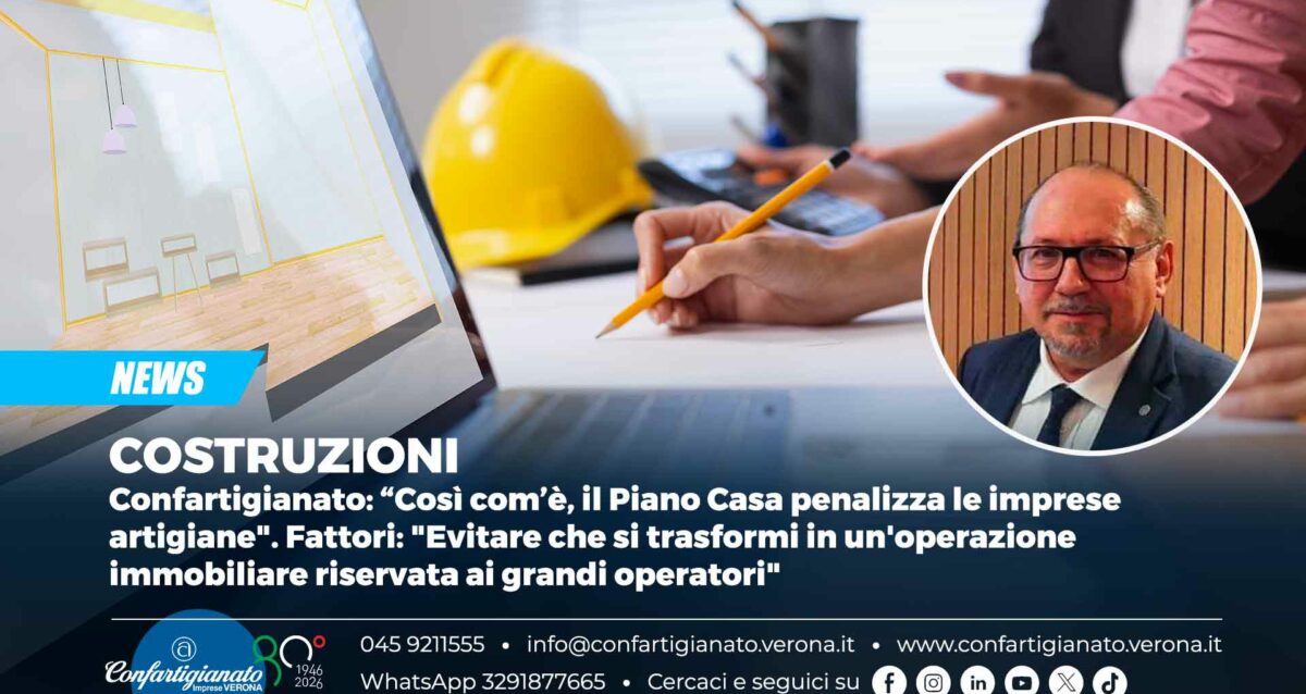 COSTRUZIONI – Confartigianato: “Così com’è, il Piano Casa penalizza le imprese artigiane". Fattori: "Evitare che si trasformi in un'operazione immobiliare riservata ai grandi operatori"