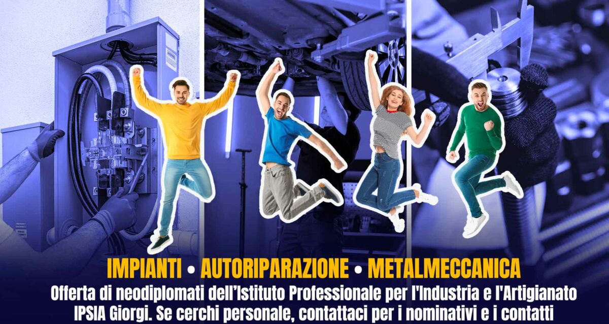 IMPIANTI • AUTORIPARAZIONE • METALMECCANICA – Offerta di neodiplomati dell’Istituto Professionale per l'Industria e l'Artigianato IPSIA Giorgi. Se cerchi personale, contattaci per i nominativi e i contatti