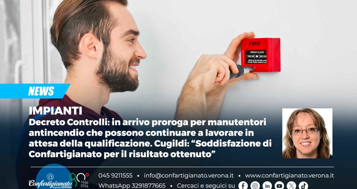 IMPIANTI – Decreto Controlli: in arrivo proroga per manutentori antincendio che possono continuare a lavorare in attesa della qualificazione. Soddisfazione Confartigianato