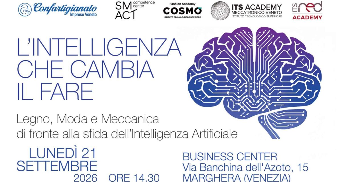 LEGNO • MECCANICA • MODA – Il 21 settembre, a Marghera, convegno regionale "L'Intelligenza che cambia il fare: Legno, Moda e Meccanica di fronte alla sfida dell’Intelligenza Artificiale". Iscriviti