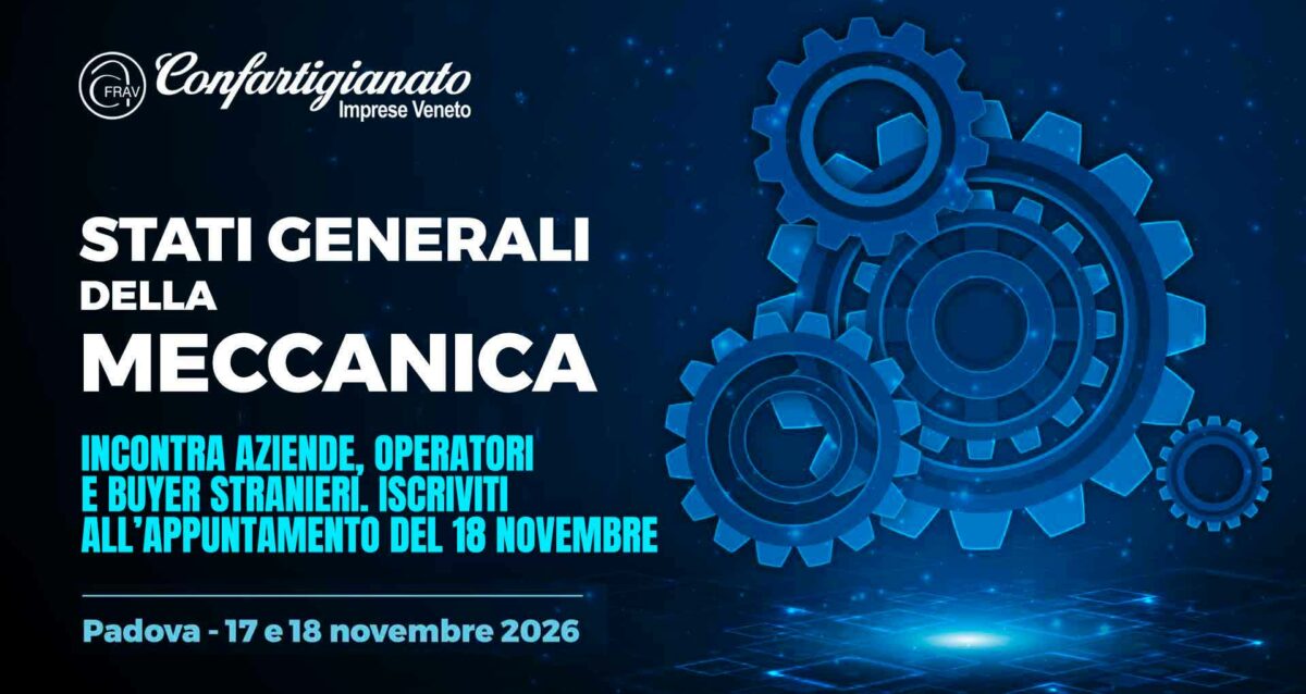 METALMECCANICA – Stati Generali della Meccanica, a Padova il 17 e 18 novembre 2026: iscriviti agli incontri individuali tra imprese partecipanti, buyer e operatori esteri