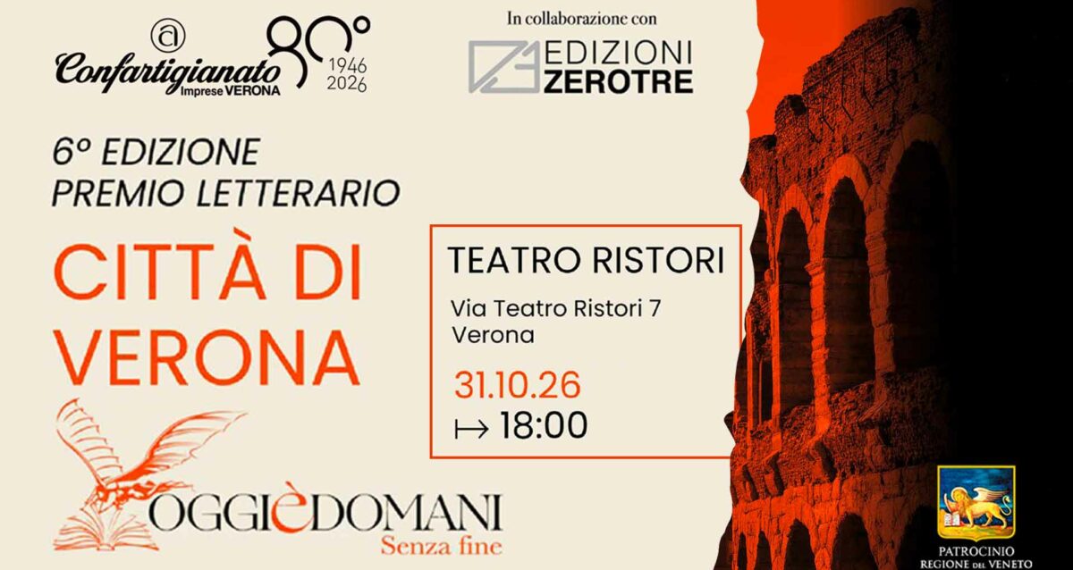 CULTURA – Cerimonia di consegna del 6° Premio Letterario Città di Verona “Oggi è domani – Senza fine”: 31 ottobre, Teatro Ristori, evento gratuito