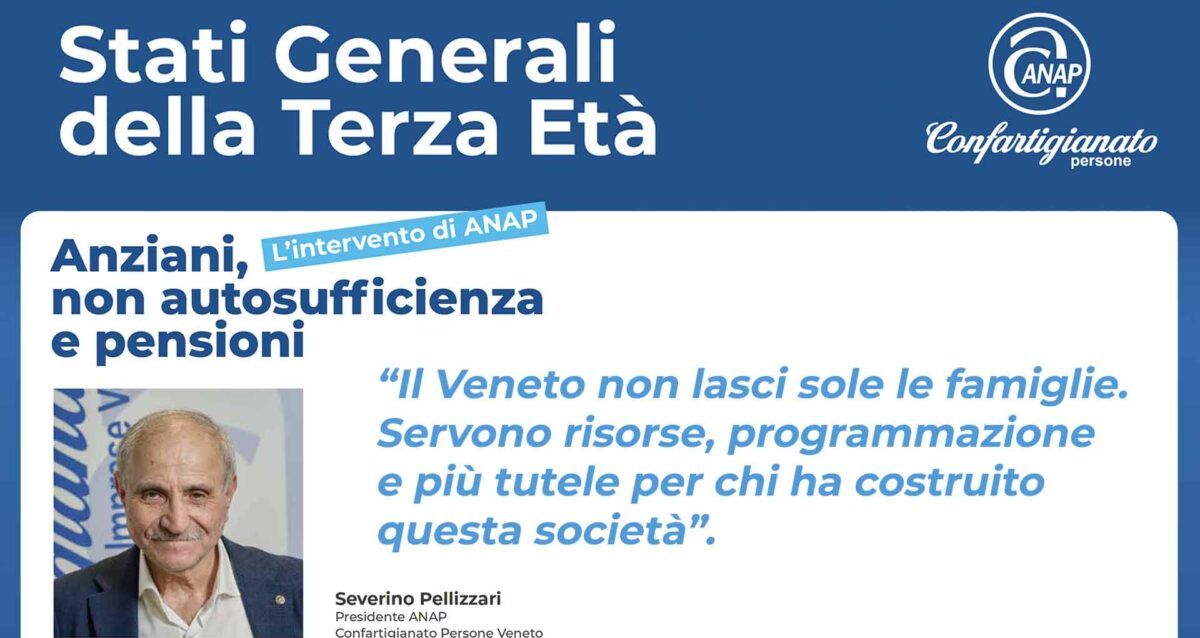 STATI GENERALI DELLA TERZA ETÀ – Severino Pellizzari (ANAP Veneto): “Il Veneto non lasci sole le famiglie. Servono risorse, programmazione e più tutele per chi ha costruito questa società”